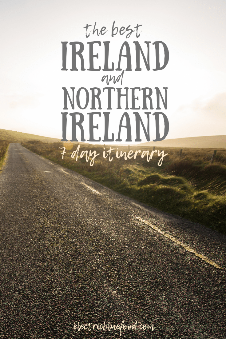 Ireland and Northern Ireland itinerary 7 days. 1 week in Ireland road trip.