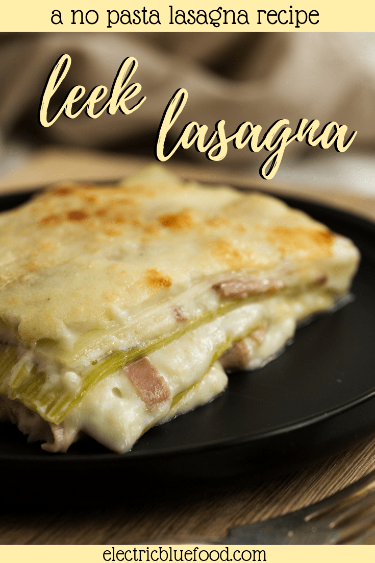 Leek lasagna: a no pasta lasagne recipe, with boiled leeks instead of pasta sheets.